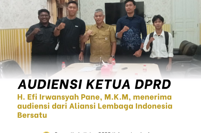 KETUA DPRD ASAHAN, H. EFI IRWANSYAH PANE, M.K.M., TERIMA AUDIENSI ALIANSI LEMBAGA INDONESIA BERSATU